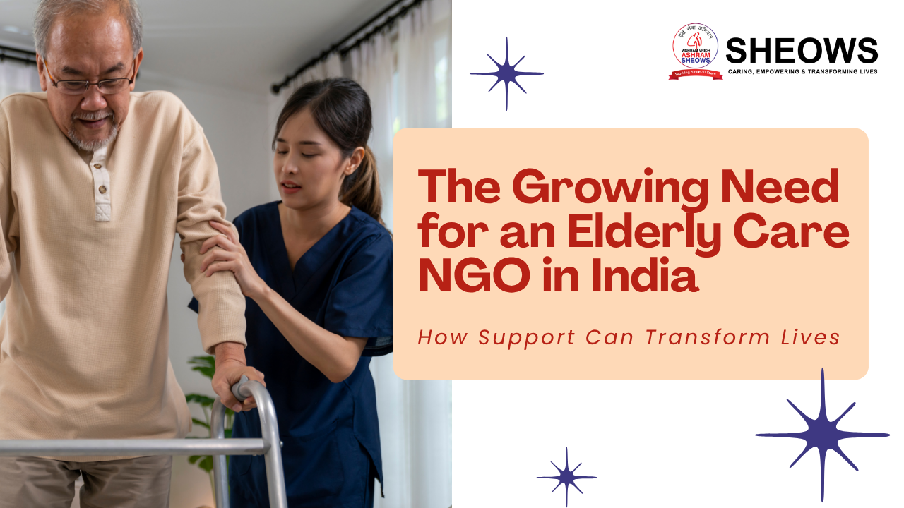 The Growing Need for an Elderly Care NGO in India: How Support Can Transform Lives